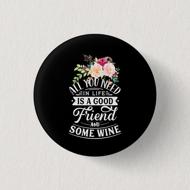 Ich brauche guten Freund und etwas Wein Button (Vorderseite)