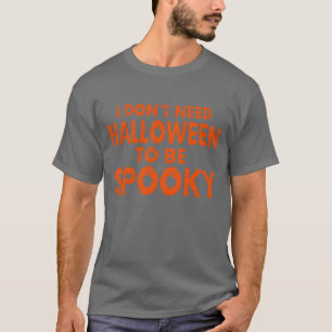 Ich brauche Halloween nicht, um ein lustiges Hallo T-Shirt