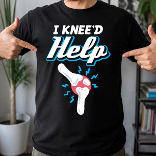 Ich brauche Hilfe Knieersatzoperation Gelenk Neu K T-Shirt