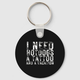Ich brauche Hotdogs, Tattoo und eine Liebe für Fer Schlüsselanhänger