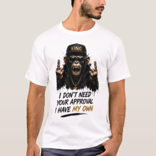 Ich brauche Ihre Zustimmung nicht, König Affe T-Shirt