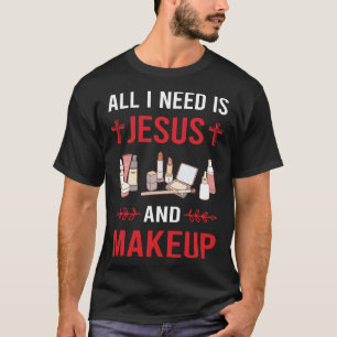 Ich brauche Jesus Makeup T-Shirt
