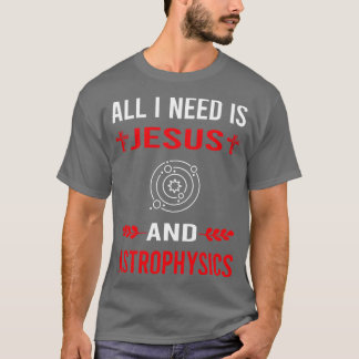 Ich brauche Jesus und Astrophysiker T-Shirt