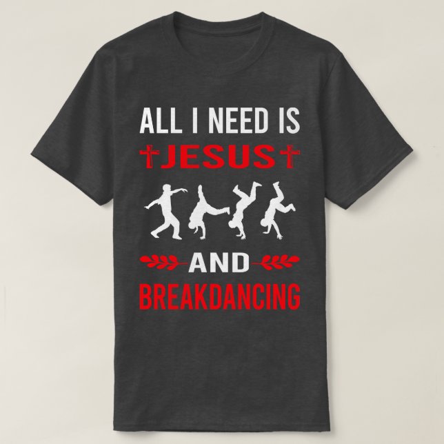 Ich brauche Jesus und Breakdance Breakdance Breakd T-Shirt (Design vorne)