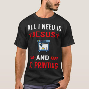 Ich brauche Jesus und einen 3D-Drucker T-Shirt