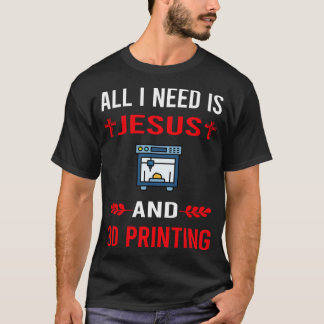 Ich brauche Jesus und einen 3D-Drucker T-Shirt