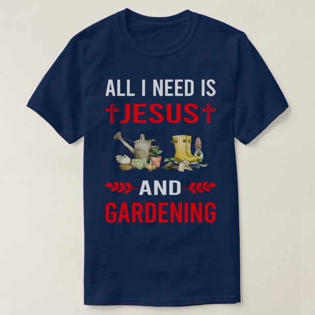 Ich brauche Jesus und Gartengarten T-Shirt (Design vorne)