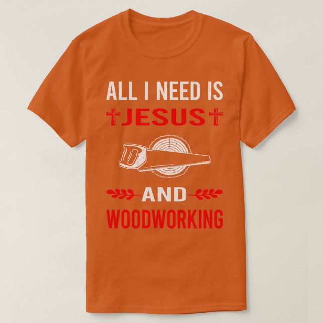 Ich brauche Jesus und Holzarbeiter T-Shirt (Design vorne)