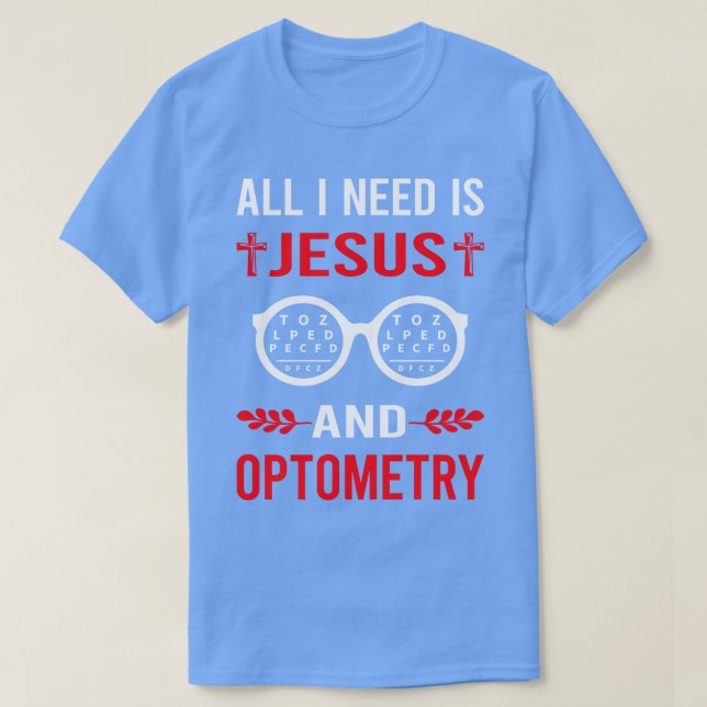 Ich brauche Jesus und Optometrie T-Shirt (Design vorne)