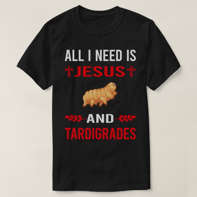 Ich brauche Jesus und Tardigrade Tardigrades Tardi T-Shirt (Design vorne)