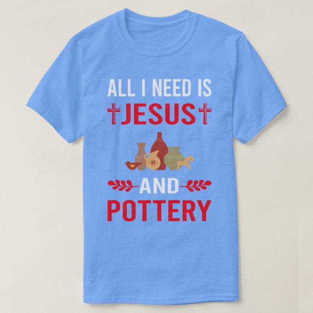 Ich brauche Jesus und Töpferei T-Shirt (Design vorne)