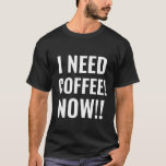 ICH BRAUCHE JETZT KAFFEE Funny Zitat T-Shirt<br><div class="desc">Suchen Sie eine lustige Geschenkidee für einen Kaffeeliebhaber in der Familie?

Dieser schwarze T - Shirt sagt alles! Klug und klar!
"ICH BRAUCHE KAFFEE! JETZT!"
Rechtschreibweise in groben (verzweifelten) weißen Buchstaben geschrieben!</div>