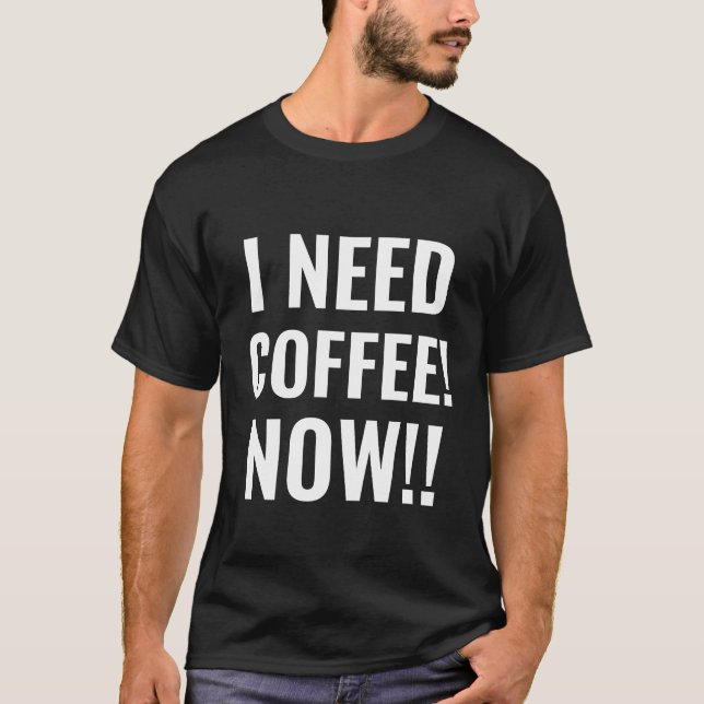 ICH BRAUCHE JETZT KAFFEE Funny Zitat T-Shirt (Vorderseite)
