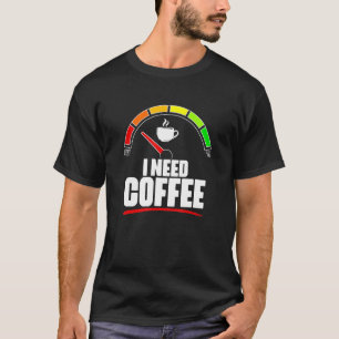 Ich brauche Kaffee-Füllmasse Kaffee Coffein Kaffee T-Shirt