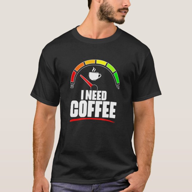 Ich brauche Kaffee-Füllmasse Kaffee Coffein Kaffee T-Shirt (Vorderseite)