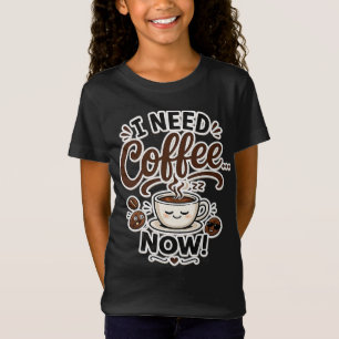 Ich brauche Kaffee JETZT Lustiges Mädchen Kaffee S T-Shirt