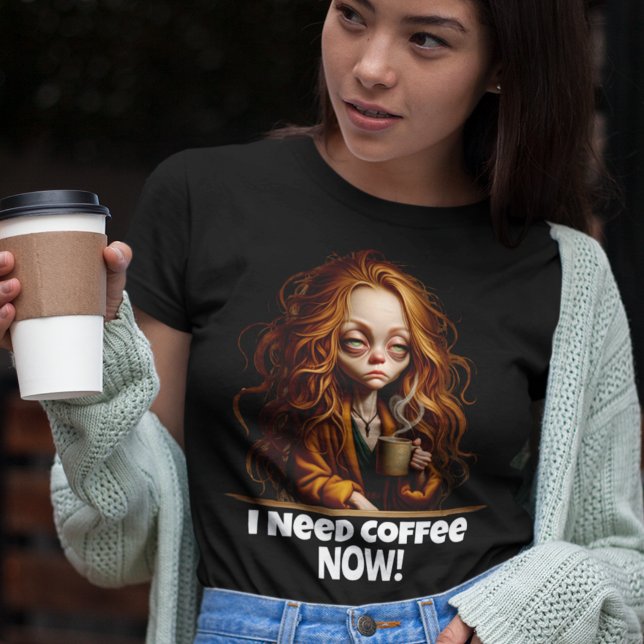 Ich brauche Kaffee, jetzt! T-Shirt (Von Creator hochgeladen)