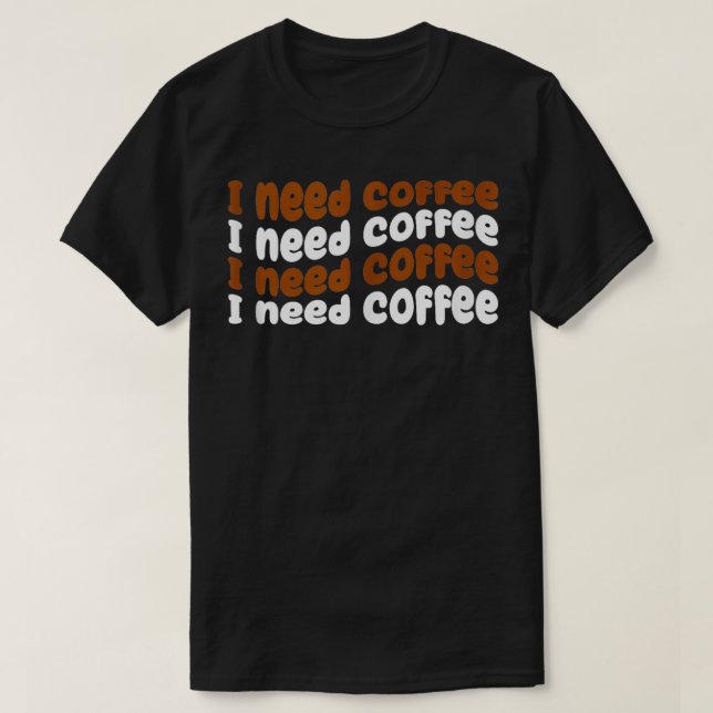 Ich brauche Kaffee-Kaffee lange T-Shirt (Design vorne)