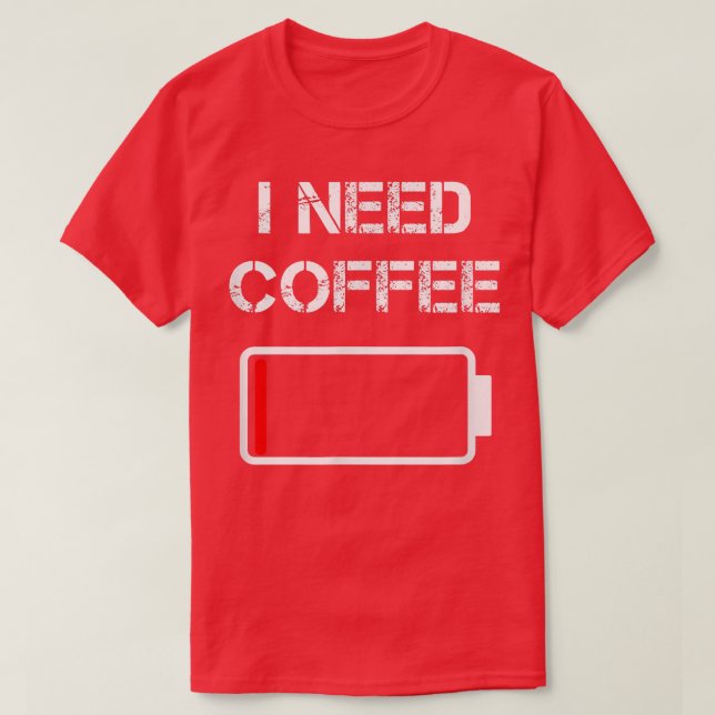 Ich brauche Kaffee lustige Kaffeebecher Batterie B T-Shirt (Design vorne)