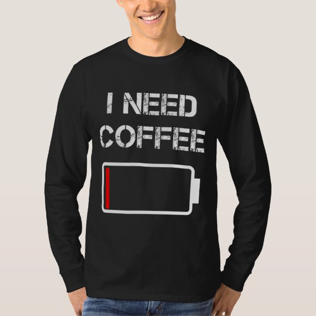 Ich brauche Kaffee lustige Kaffeebecher Batterie B T-Shirt (Vorderseite)