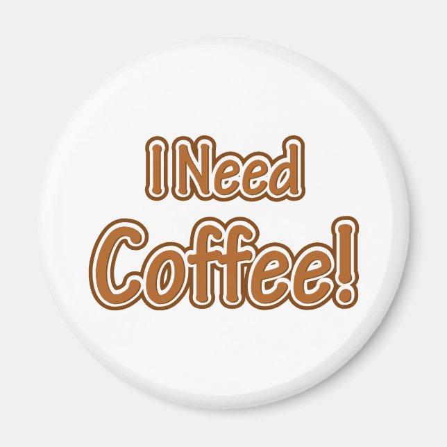 Ich brauche Kaffee! Magnet (Vorne)