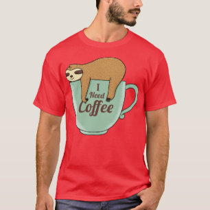 Ich brauche Kaffee T-Shirt