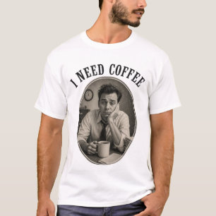 Ich brauche Kaffee T-Shirt