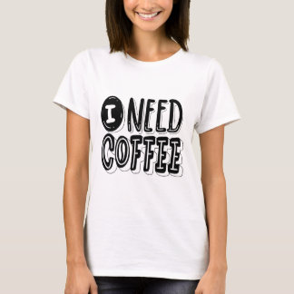 Ich brauche Kaffee T-Shirt – Lustige und nachvollz
