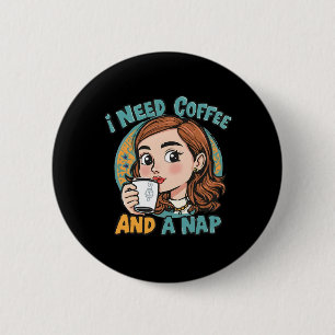 Ich brauche Kaffee und ein Nickerchen Button