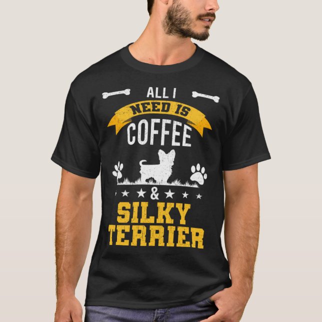 Ich brauche Kaffee und Silky Terrier Dog T-Shirt (Vorderseite)