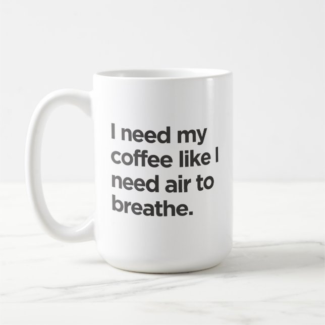 Ich brauche Kaffee, wie ich Luft brauche, um die T Kaffeetasse (Links)