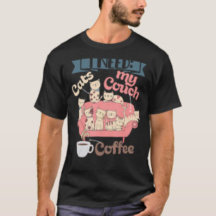 Ich Brauche Katzen Kaffee Couch Katzenbesitzer Und T-Shirt