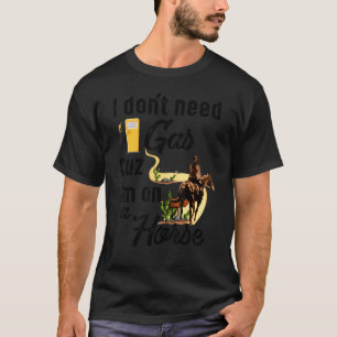 Ich brauche kein Benzin, weil ich auf einem Pferd T-Shirt