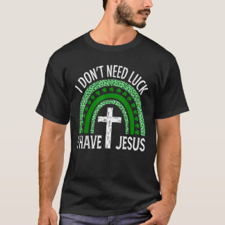Ich brauche kein Glück, dass ich ein Christliches  T-Shirt