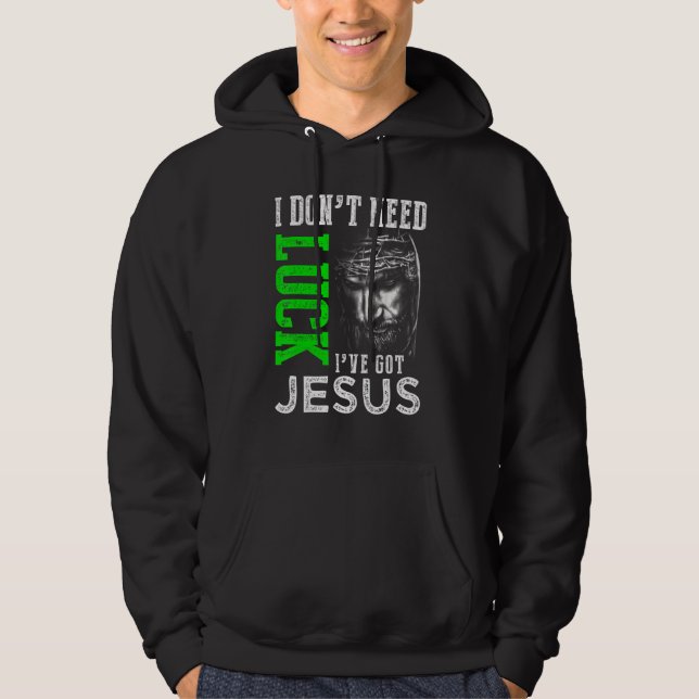Ich brauche kein Glück, dass ich Jesus Christliche Hoodie (Vorderseite)