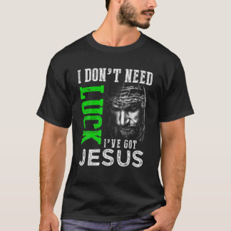 Ich brauche kein Glück, dass ich Jesus Christliche T-Shirt