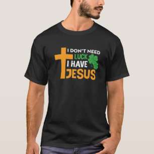Ich brauche kein Glück, dass ich Jesus Funny Patri T-Shirt