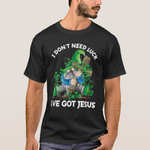 Ich brauche kein Glück, dass ich Jesus St Patrick T-Shirt