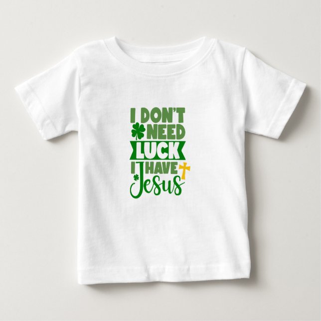 Ich brauche kein Glück, ich habe Jesus Baby Baby T-shirt (Vorderseite)