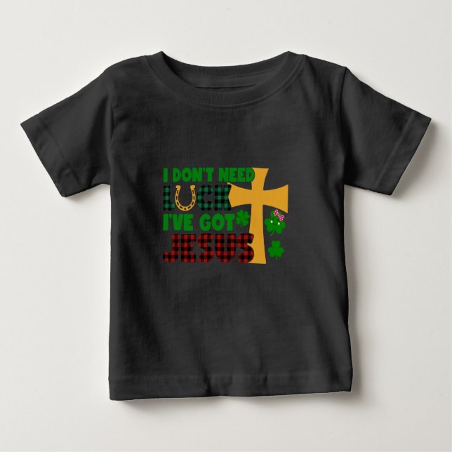 Ich brauche kein Glück, ich habe Jesus Baby Got T-shirt (Vorderseite)