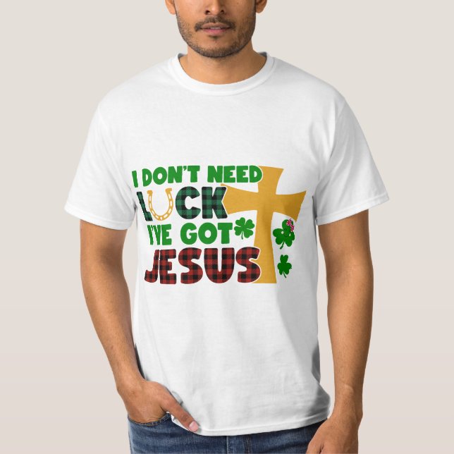 Ich brauche kein Glück, ich habe Jesus Got T-Shirt (Vorderseite)