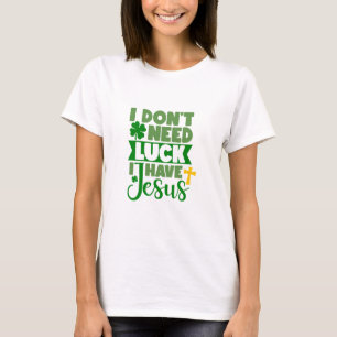 Ich brauche kein Glück, ich habe Jesus T-Shirt