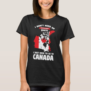 Ich brauche kein inspirierendes Zitat Kanadas T-Shirt