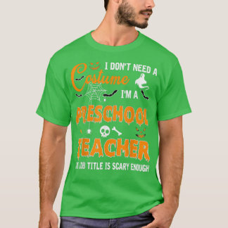 Ich brauche kein Kostüm, das ich Preschool-Lehrer  T-Shirt