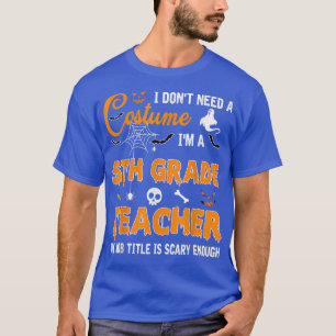 Ich brauche kein Kostüm, ich bin der fünfte Lehrer T-Shirt