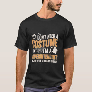 Ich brauche kein Kostüm, ich bin ein Superintenden T-Shirt