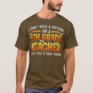 Ich brauche kein Kostüm, ich bin Lehrerin der 6. K T-Shirt