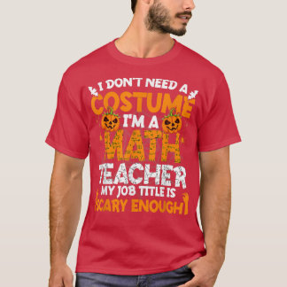 Ich brauche kein Kostüm, ich bin Mathematiklehreri T-Shirt