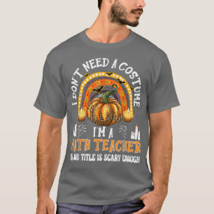 Ich brauche kein Kostüm, ich bin Mathematiklehreri T-Shirt