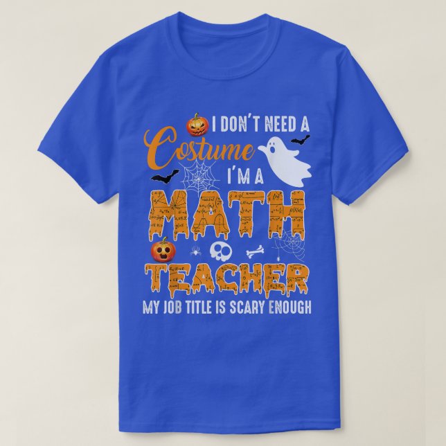 Ich brauche kein Kostüm, ich bin Mathematiklehreri T-Shirt (Design vorne)